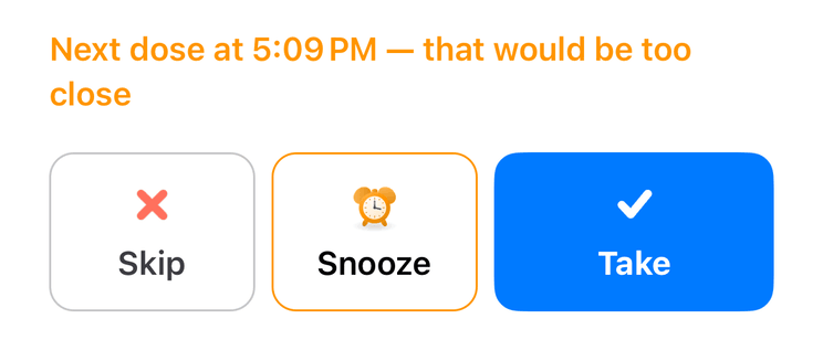 A dose sheet warning that the next scheduled dose would be too close, above Skip, Snooze and Take buttons